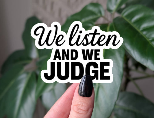 We Listen And We Judge Sticker, Sarcastic Vinyl Sticker