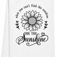 When You Can't Find the Sunshine – Tea Towel