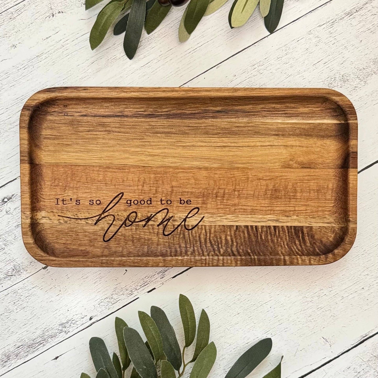 It's So Good To Be Home Acacia Wood Engraved Catch All Tray