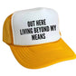 Out Here Living Beyond My Means Trucker Hat