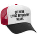 Out Here Living Beyond My Means Trucker Hat