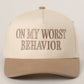 ON MY WORST BEHAVIOR Embroidered Trucker Hat