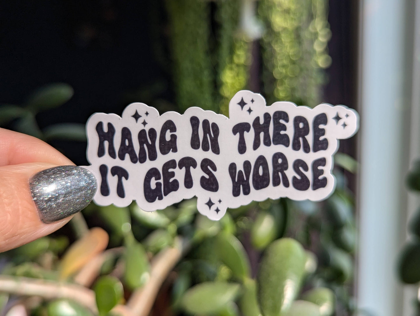 Hang in there it gets worse, funny dark humor vinyl stickers