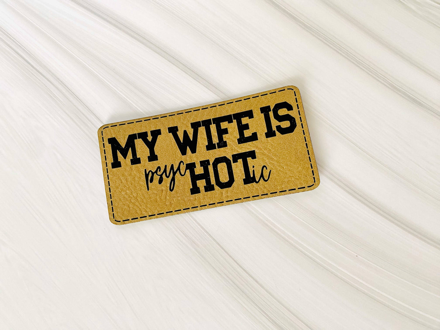 My wife is psycHOTic leather hat patch