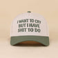 I Want To Cry But I Have Shit To Do Two Tone Snapback Hat