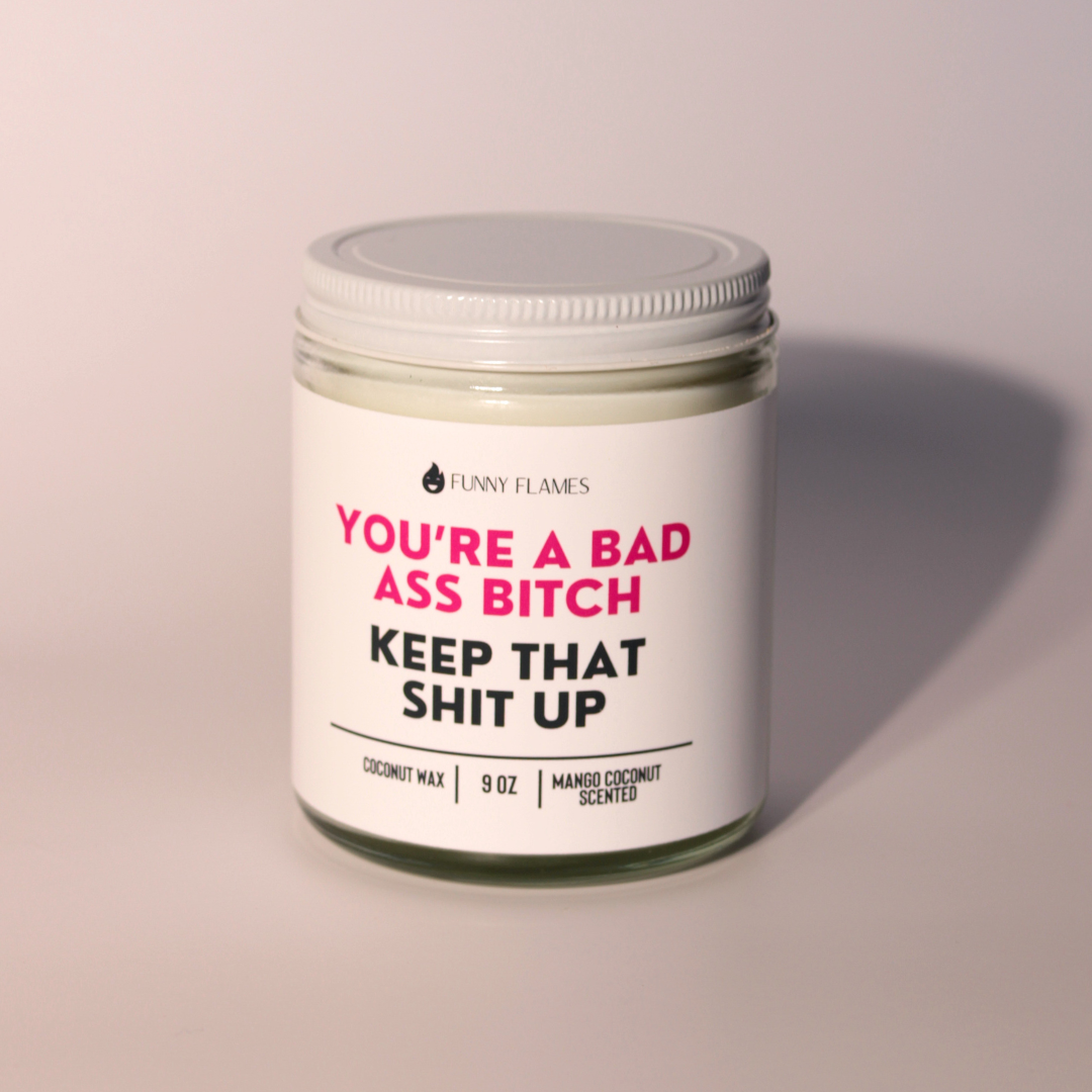 You're A Badass Bitch, Keep That Shit Up-Funny ScentedCandle