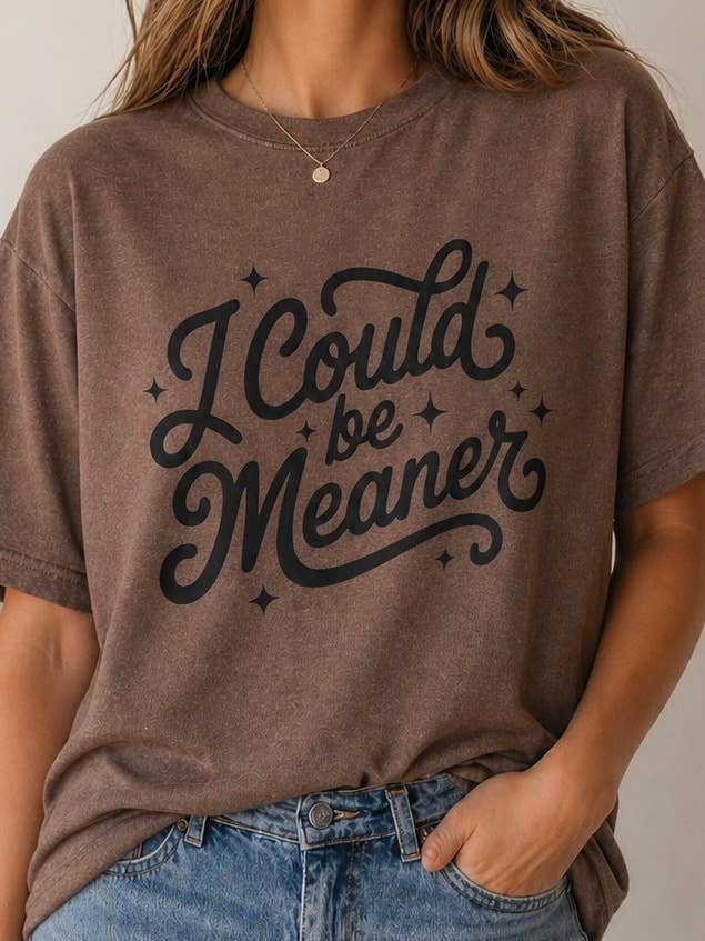 I could be meaner, I could be meaner tshirt, women’s shirt 