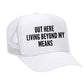 Out Here Living Beyond My Means Trucker Hat
