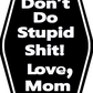 Don't Do Stupid Sh** Love Mom Key Ring