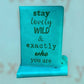Stay Lovely Wild & Exactly Who You Are Vegan Journal