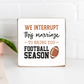 Interrupt Marriage Football Season Block Sign | Sports Decor