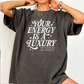 Your Energy Is a Luxury T-Shirt, Positive Self-Love Graphic
