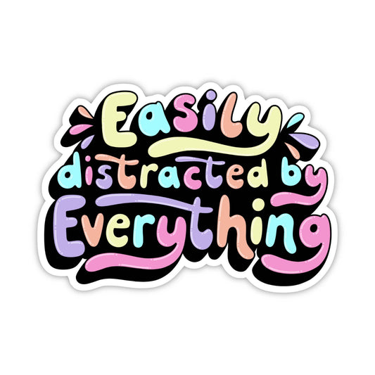 "Easily distracted by everything" Text Sticker