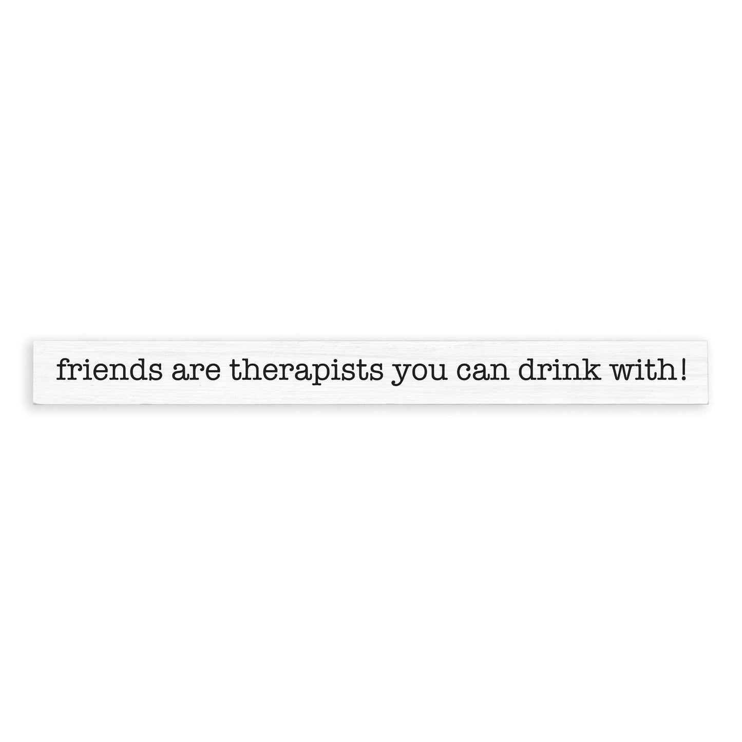 Friends Are Therapists Skinny Sign | Shelf Decor