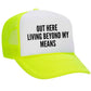 Out Here Living Beyond My Means Trucker Hat