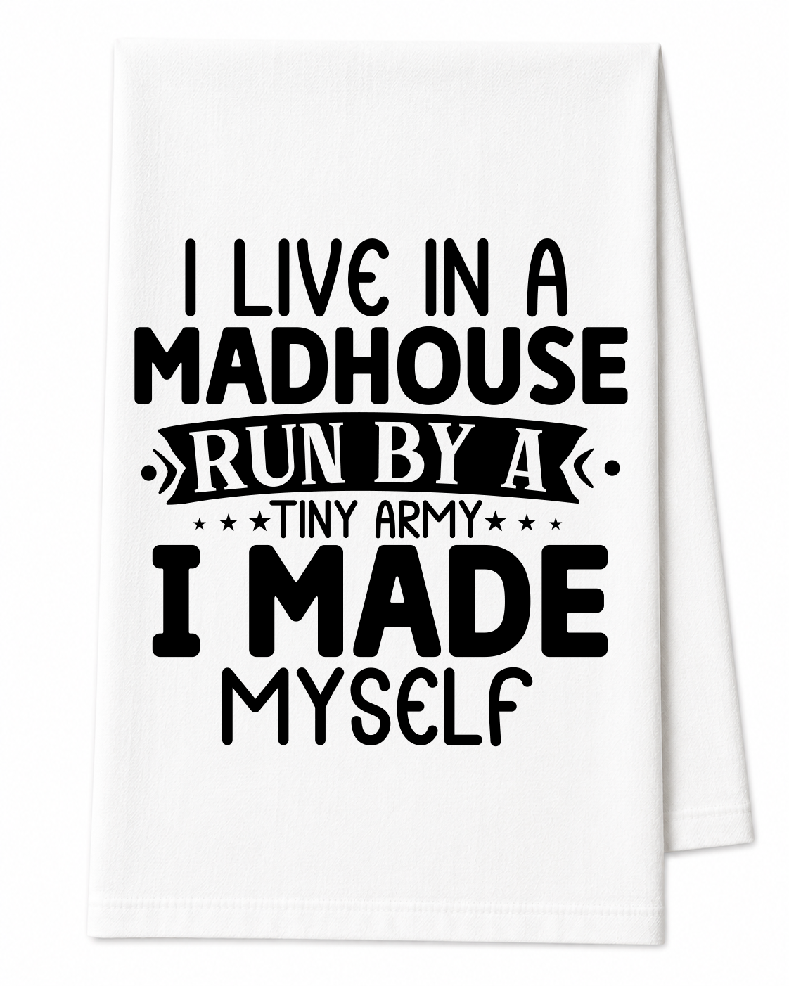 I Live in a Madhouse Tea Towel