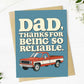 "Dad, thanks for being so reliable" Truck Father's Day Card