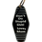 Don't Do Stupid Sh** Love Mom Key Ring