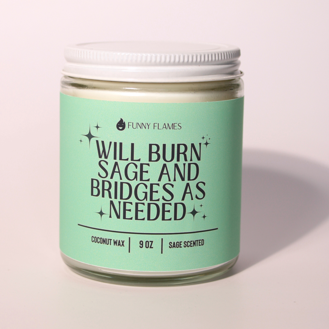 Will Burn Sage and Bridges As Needed - Funny Sage Scented