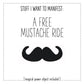Stuff I Want To Manifest: A Free Mustache Ride