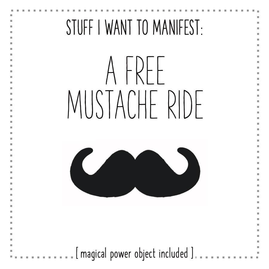 Stuff I Want To Manifest: A Free Mustache Ride