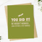 "You did it! We weren't worried.. Funny Graduation Card