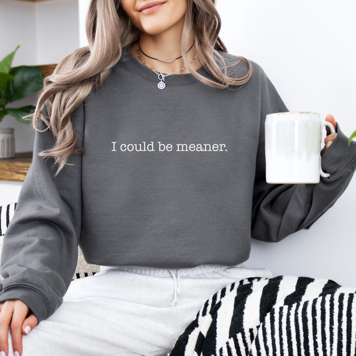 I Could Be Meaner Sweatshirt | Funny Sarcastic Crewneck