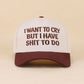 I Want To Cry But I Have Shit To Do Two Tone Snapback Hat