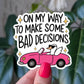 On my way to make some bad decisions, funny vinyl sticker