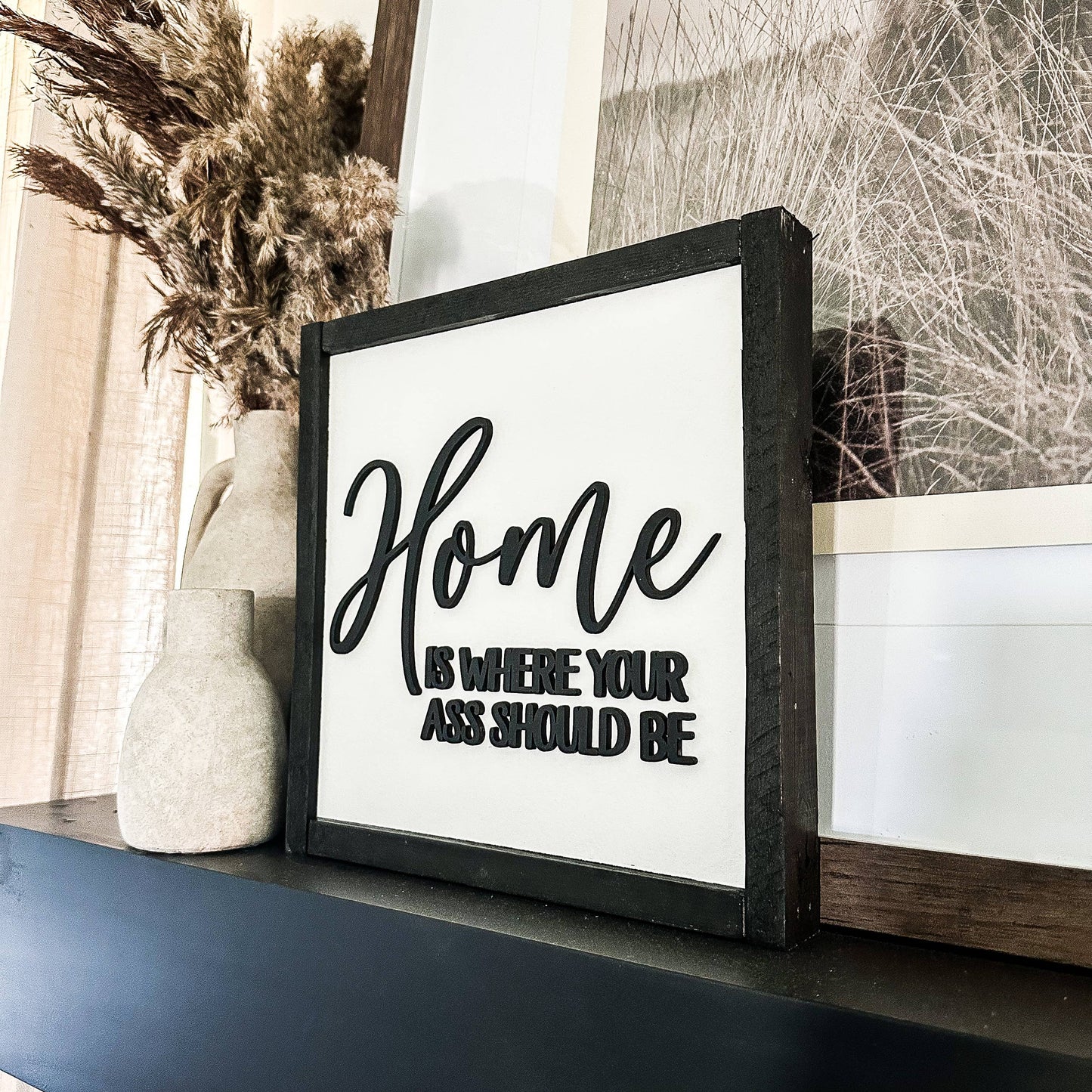 Home Is Where Your Ass Should Be Sign