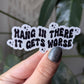 Hang in there it gets worse, funny dark humor vinyl stickers