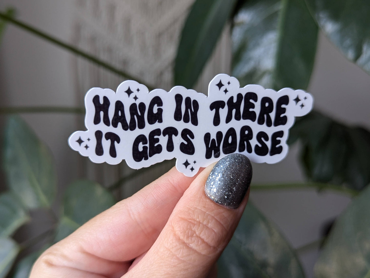Hang in there it gets worse, funny dark humor vinyl stickers
