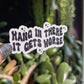 Hang in there it gets worse, funny dark humor vinyl stickers