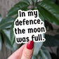 In my defence the moon was full, goth aesthetic sticker