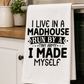 I Live in a Madhouse Tea Towel