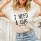 I Need A Hug-e Glass Of Wine T-Shirt