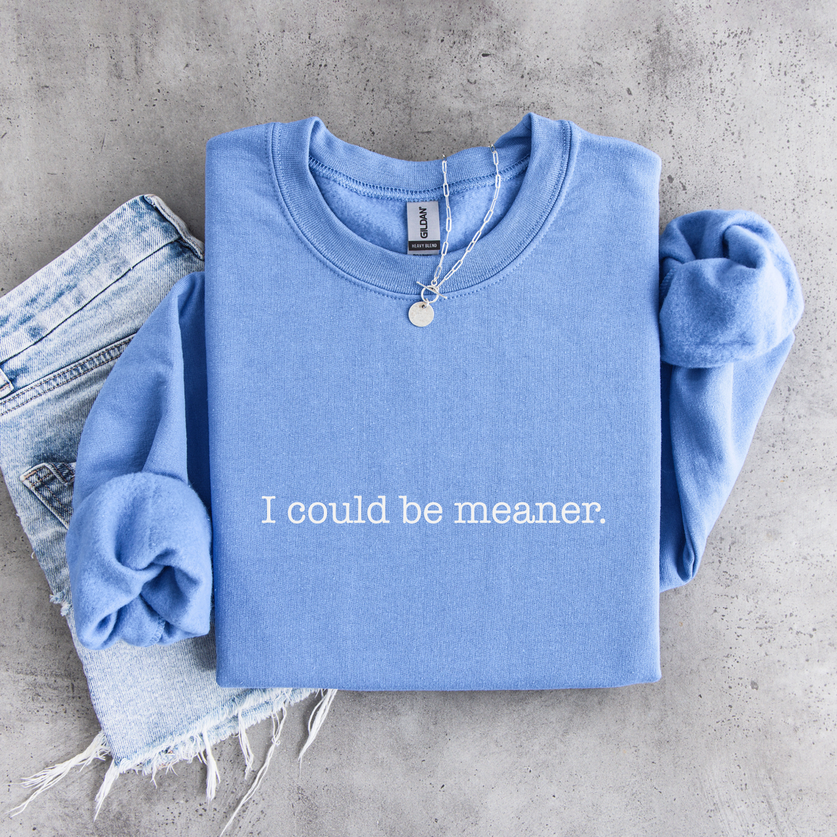 I Could Be Meaner Sweatshirt | Funny Sarcastic Crewneck
