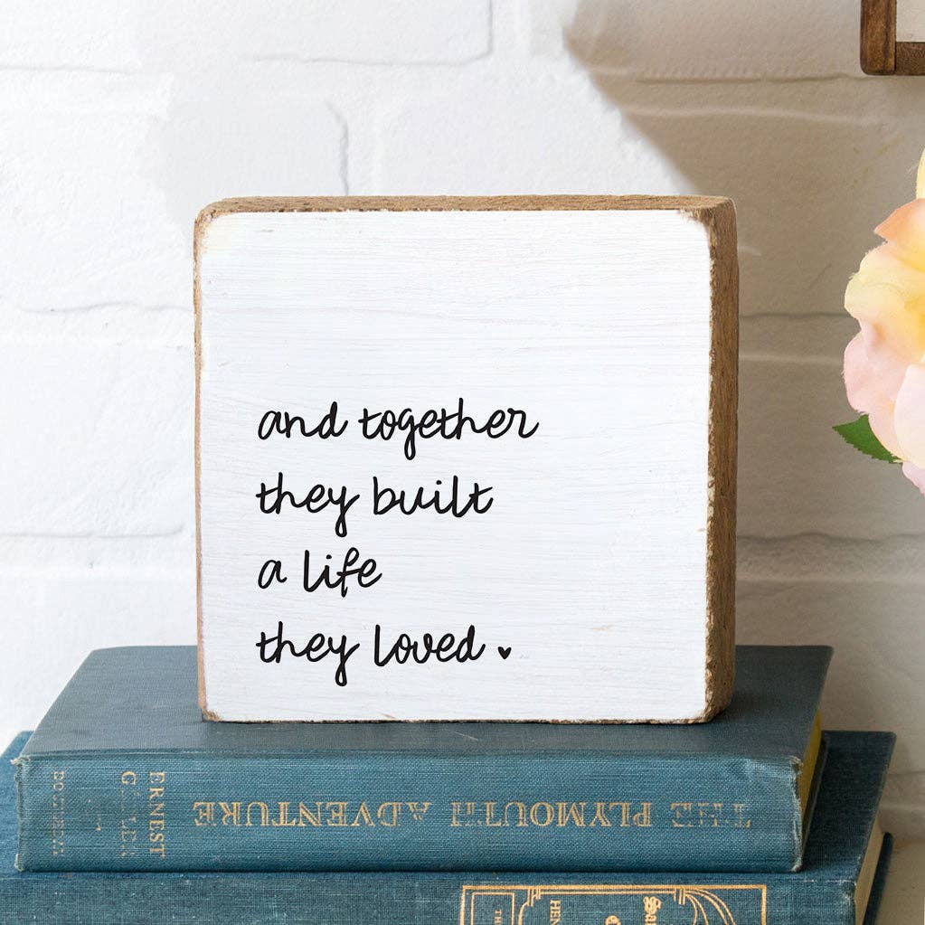 And Together They Built A Life They Loved Block Sign