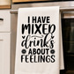 I Have Mixed Drinks About Feelings Tea Towel