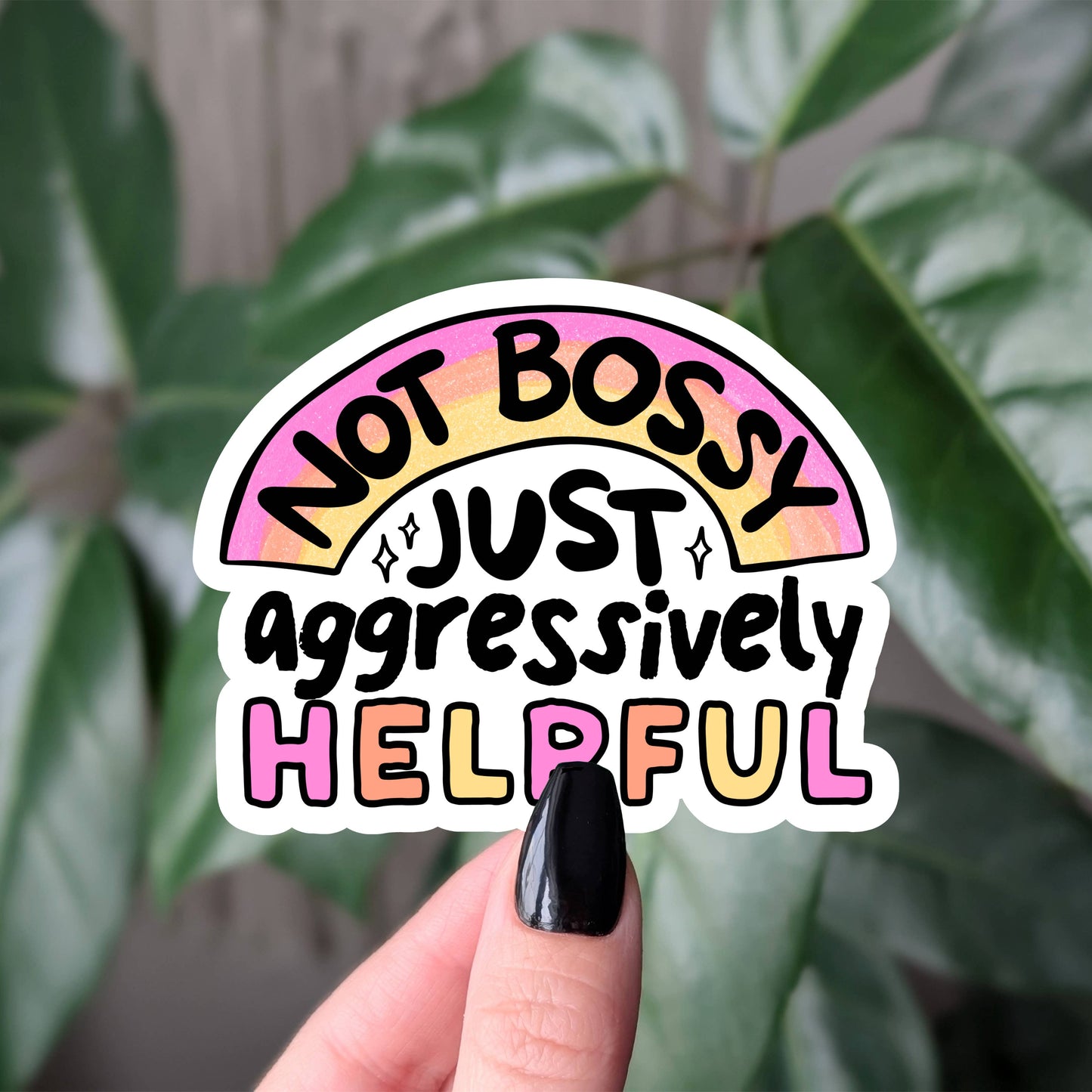 Not bossy just aggressively helpful vinyl sticker