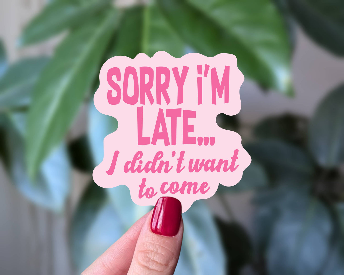Sorry I'm Late I Didn't Want to Come Funny Relatable Sticker