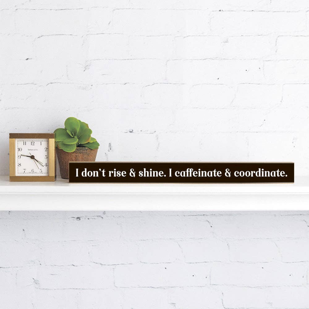 I Don't Rise & Shine Skinny Sign | Shelf Decor | Wood Sign