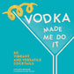Vodka Made Me Do It by Colleen  Graham