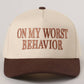 ON MY WORST BEHAVIOR Embroidered Trucker Hat