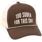 Too Sober Trucker Hat